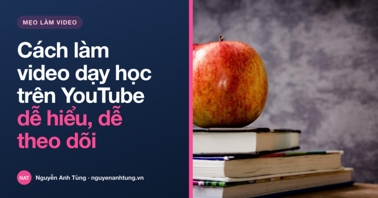 Cách làm video dạy học trên YouTube dễ hiểu, dễ theo dõi