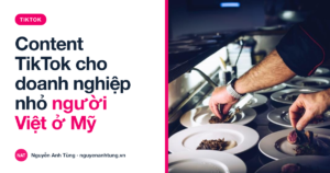 Content TikTok cho doanh nghiệp nhỏ người Việt ở Mỹ
