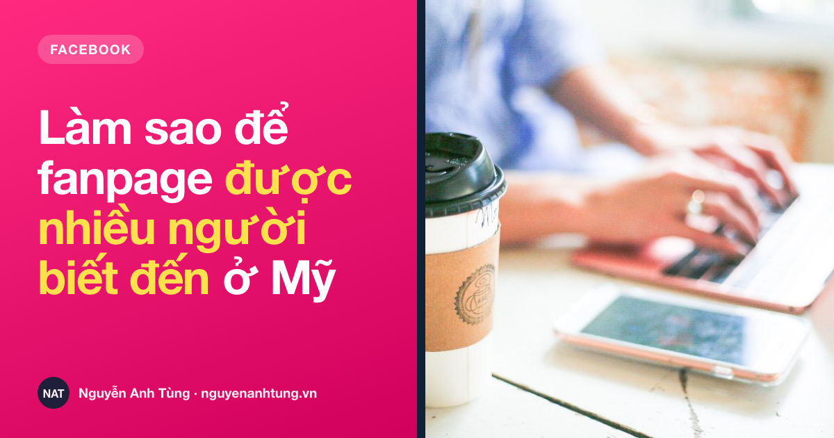 Làm sao để trang fanpage được nhiều người biết đến ở Mỹ