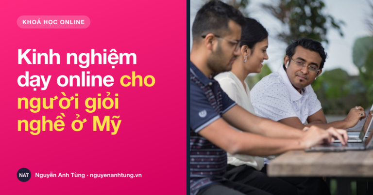 Kinh nghiệm dạy online cho người giỏi nghề ở Mỹ