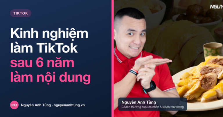 Kinh nghiệm làm TikTok sau 6 năm làm nội dung