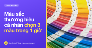 Màu sắc thương hiệu cá nhân là gì: chọn 3 màu trong 1 giờ