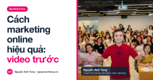 Cách marketing online hiệu quả: vì sao mình chọn video trước