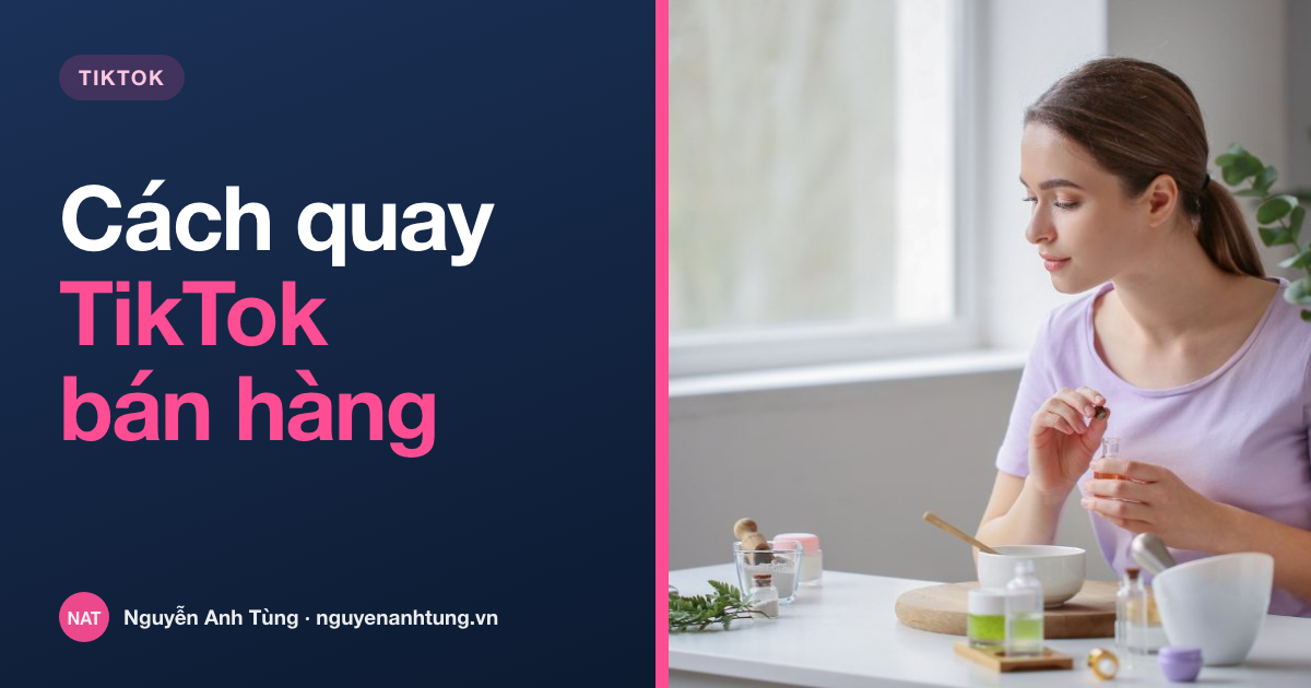 Cách quay TikTok bán hàng bằng điện thoại
