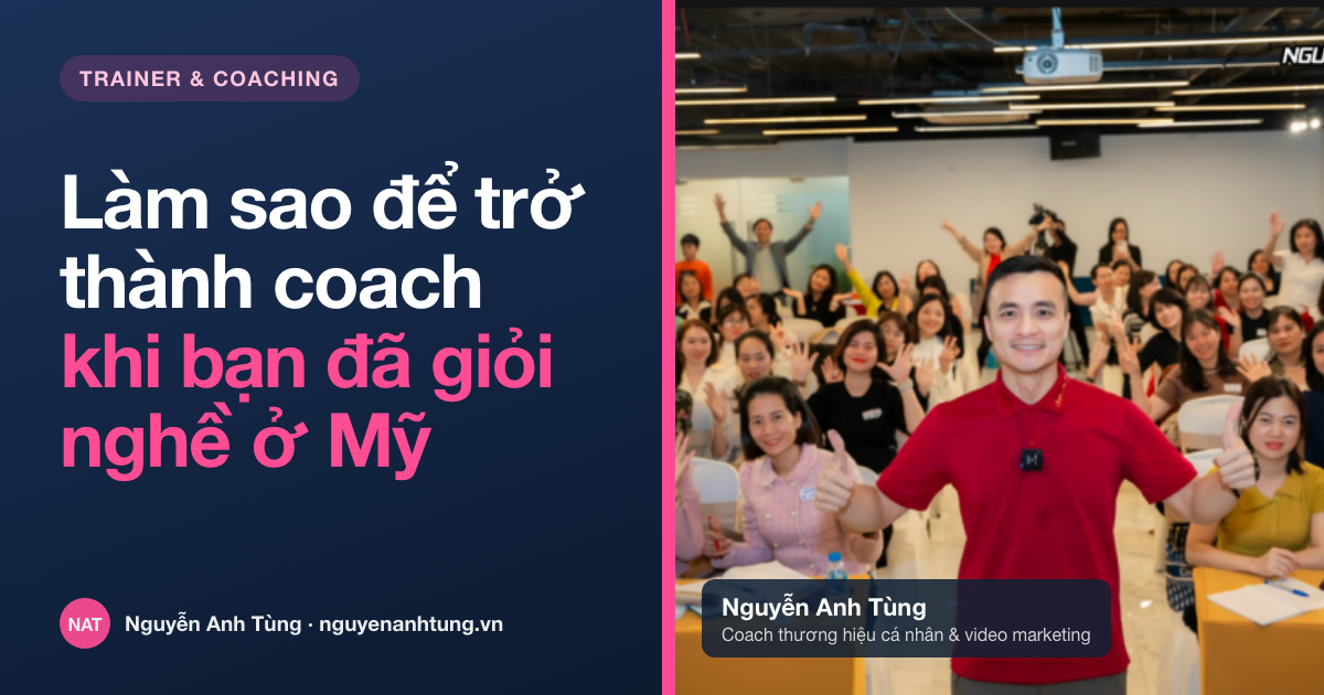 Làm sao để trở thành coach khi bạn đã giỏi nghề ở Mỹ