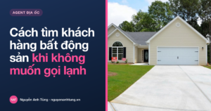 Cách tìm khách hàng bất động sản khi không muốn gọi lạnh