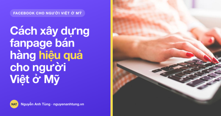Cách xây dựng fanpage bán hàng hiệu quả cho người Việt ở Mỹ