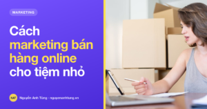 Cách marketing bán hàng online cho tiệm nhỏ tại Mỹ