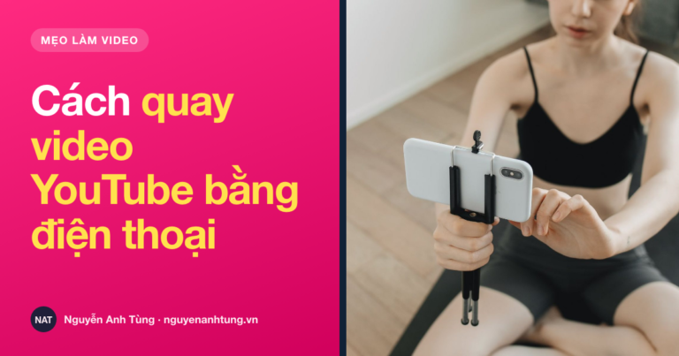 Cách quay video YouTube bằng điện thoại cho người mới