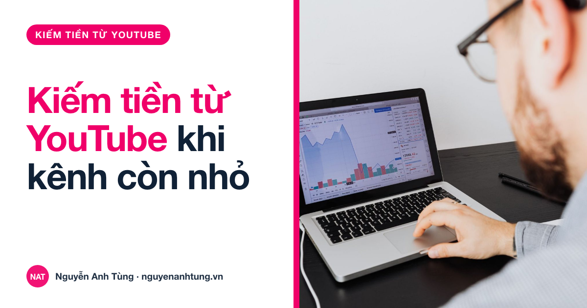 Học cách kiếm tiền từ YouTube khi kênh còn nhỏ