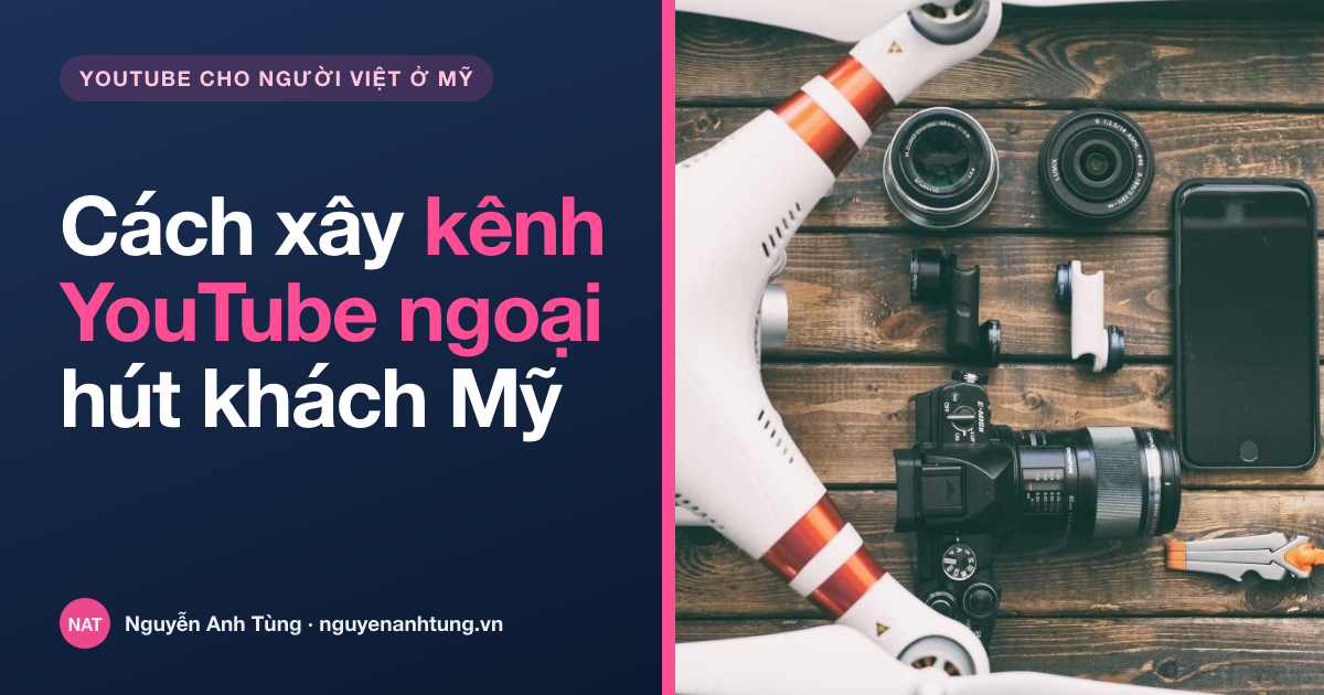 Cách xây kênh YouTube ngoại cho người Việt kinh doanh tại Mỹ