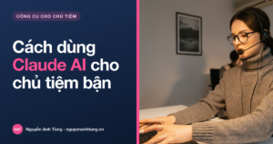 Cách dùng Claude AI hiệu quả cho chủ tiệm